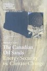 The Canadian Oil Sands Energy Security Vs Climate Change