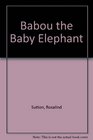 Babou the Baby Elephant