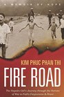 Fire Road: The Napalm Girl?s Journey through the Horrors of War to Faith, Forgiveness, and Peace