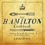 The Hamilton Cookbook Cooking Eating and Entertaining in Hamilton's World
