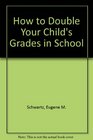 How to Double Your Child's Grades in School