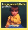 Los juguetes del bebe spanish version originally published as Baby's Toys