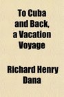 To Cuba and Back a Vacation Voyage