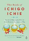 The Book of Ichigo Ichie The Art of Making the Most of Every Moment the Japanese Way