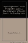 Wyoming Health Care in Perspective 2001 A Statistical View of Health Care in the Equality State