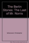 The Berlin Stories The Last of Mr Norris