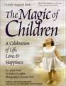 The Magic of Children A Celebration of Life Love and Happiness