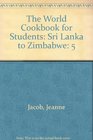 The World Cookbook for Students Volume 5 Sri Lanka to Zimbabwe