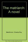 The matriarch A novel