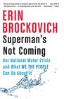 Superman's Not Coming Our National Water Crisis and What We the People Can Do About It