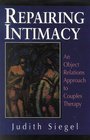 Repairing Intimacy An Object Relations Approach to Couples Therapy