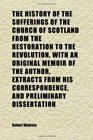 The History of the Sufferings of the Church of Scotland From the Restoration to the Revolution With an Original Memoir of the Author Extracts
