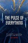 The Pulse of Everything A Collection of Poems Fiction and Memoirs