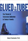 Glued to the Tube: The Threat of Television Addiction to Today's Family