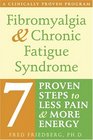 Fibromyalgia  Chronic Fatigue Syndrome Seven Proven Steps to Less Pain And More Energy