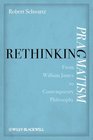 Rethinking Pragmatism From William James to Contemporary Philosophy