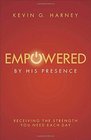 Empowered by His Presence Receiving the Strength You Need Each Day