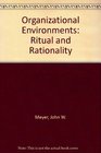 Organizational Environments Ritual and Rationality