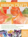 The Complete Photo Guide to Ribbon Crafts All You Need to Know to Craft with Ribbon The Essential Reference for Novice and Expert Ribbon Crafters Packed  Over 100 Projects