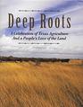 Deep Roots A Celebration of Texas Agriculture and a People's Love of the Land