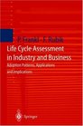 Life Cycle Assessment in Industry and Business Adoption Patterns Applications and Implications