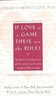 If Love Is a Game These Are the Rules 10 Rules for Finding Love and Creating LongLasting Authentic Relationships
