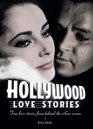 Hollywood Love Stories True Love Stories from Behind the Silver Screen