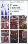 El icono y el hacha Una historia interpretativa de la cultura rusa