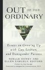 Out of the Ordinary : Essays on Growing Up with Gay, Lesbian, and Transgender Parents