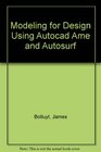 Modeling for Design Using Autocad 12 Ame and Autosurf/Book and Disk
