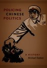 Policing Chinese Politics A History