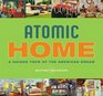 Atomic Home: A Guided Tour of the American Dream