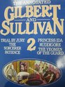 The Annotated Gilbert and Sullivan Trial by Jury The Sorcerer Patience Princess Ida Ruddigore The Yeomen of the Guard