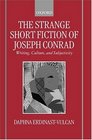 The Strange Short Fiction of Joseph Conrad Writing Culture and Subjectivity