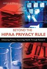 Beyond the HIPAA Privacy Rule Enhancing Privacy Improving Health Through Research