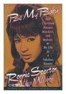 Be My Baby How I Survived Mascara Miniskirts and Madness or My Life As a Fabulous Ronette