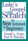 Luke's Gospel from Scratch The New Testament for Beginners