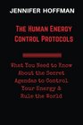 The Human  Energy Control Protocols What You Need to Know About the Secret Agendas to Control Your Energy  Rule the World