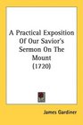 A Practical Exposition Of Our Savior's Sermon On The Mount