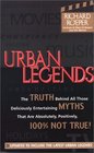 Urban Legends The Truth Behind All Those Deliciously Entertaining Myths That Are Absolutely Positively 100 Not True