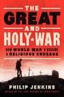 The Great and Holy War How World War I Became a Religious Crusade