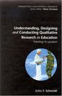 Understanding Designing and Conducting Qualitative Research in Education Framing the Project