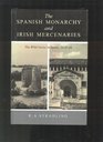 The Spanish Monarchy and Irish Mercenaries The Wild Geese in Spain 161868