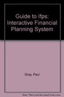 Guide to Ifps Interactive Financial Planning System