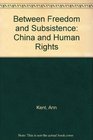 Between Freedom and Subsistence China and Human Rights