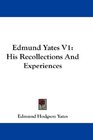 Edmund Yates V1 His Recollections And Experiences