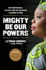 Mighty Be Our Powers How Sisterhood Prayer and Sex Changed a Nation at War