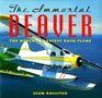 The Immortal Beaver The World's Greatest Bush Plane