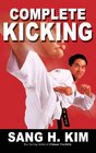 Complete Kicking The Ultimate Guide to Kicks for Martial Arts SelfDefense  Combat Sports