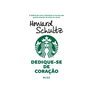 Dediquese de Coracao  A historia de como a Starbucks se tornou uma grande empresa de xicara em xicara